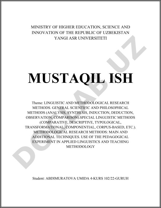 LINGUISTIC AND METHODOLOGICAL RESEARCH METHODS. GENERAL SCIENTIFIC AND PHILOSOPHICAL METHODS (ANALYSIS, SYNTHESIS, INDUCTION, DEDUCTION, OBSERVATION, COMPARISON).SPECIAL LINGUISTIC METHODS (COMPARATIVE, DESCRIPTIVE, TYPOLOGICAL, TRANSFORMATIONAL, COMPONENTIAL, CORPUS-BASED, ETC.). METHODOLOGICAL RESEARCH METHODS: MAIN AND ADDITIONAL TECHNIQUES. USE OF THE PEDAGOGICAL EXPERIMENT IN APPLIED LINGUISTICS AND TEACHING METHODOLOGY