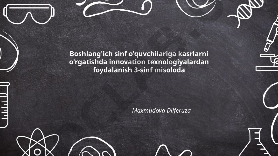 Boshlang'ich sinf o'quvchilariga kasrlarni o'rgatishda innovatsion texnologiyalardan foydalanish