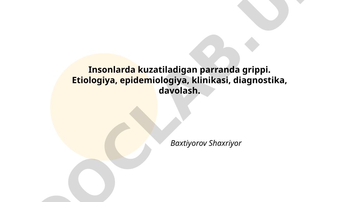 Insonlarda kuzatiladigan parranda grippi: etiologiya, epidemiologiya, klinikasi, diagnostika, davolash