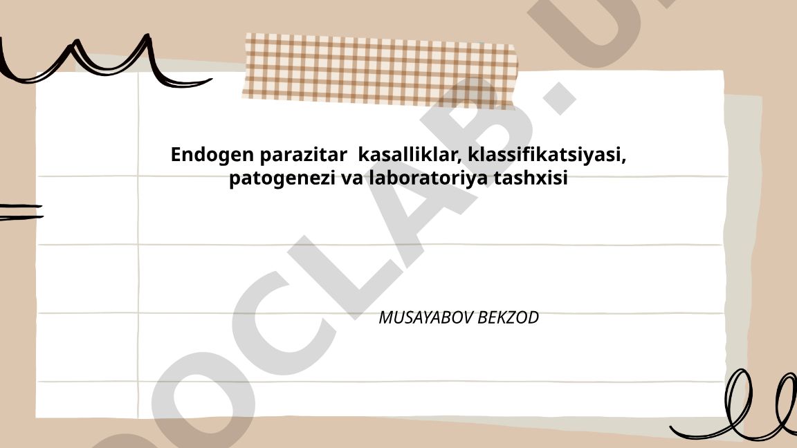 Endogen parazitar kasalliklar, klassifikatsiyasi, patogenezi va laboratoriya tashxisi