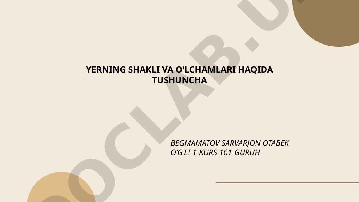 Yerning shakli va o'lchamlari haqida tushuncha