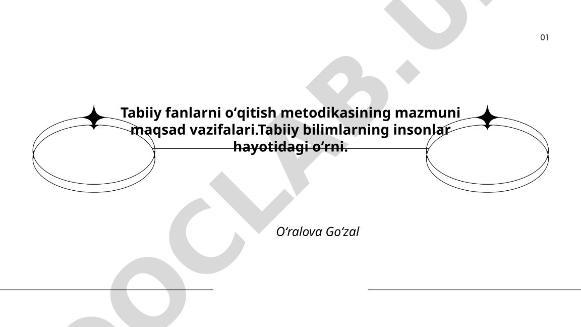 Tabiiy fanlarni o'qitish metodikasining mazmuni, maqsad va vazifalari