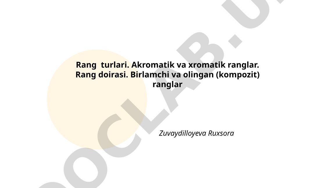 Rang turlari: akromatik va xromatik ranglar, rang doirasi, birlamchi va olingan ranglar