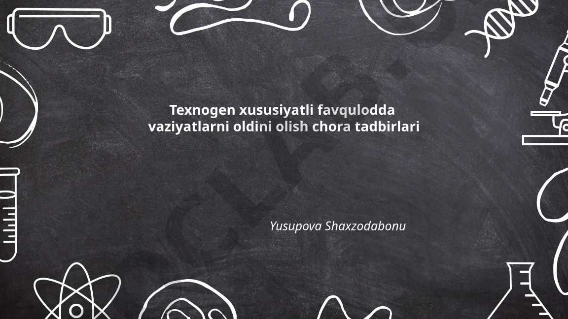 Texnogen xususiyatli favqulodda vaziyatlarni oldini olish chora tadbirlari