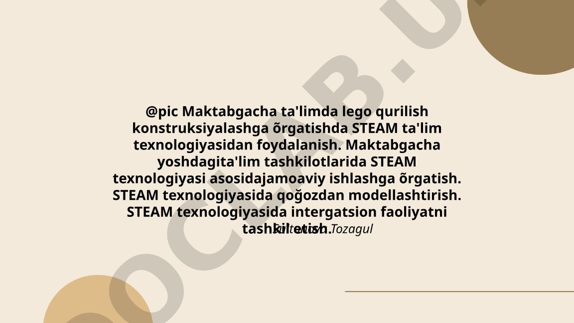 Maktabgacha ta'limda LEGO konstruksiyalashga o'rgatishda STEAM metodikasidan foydalanish