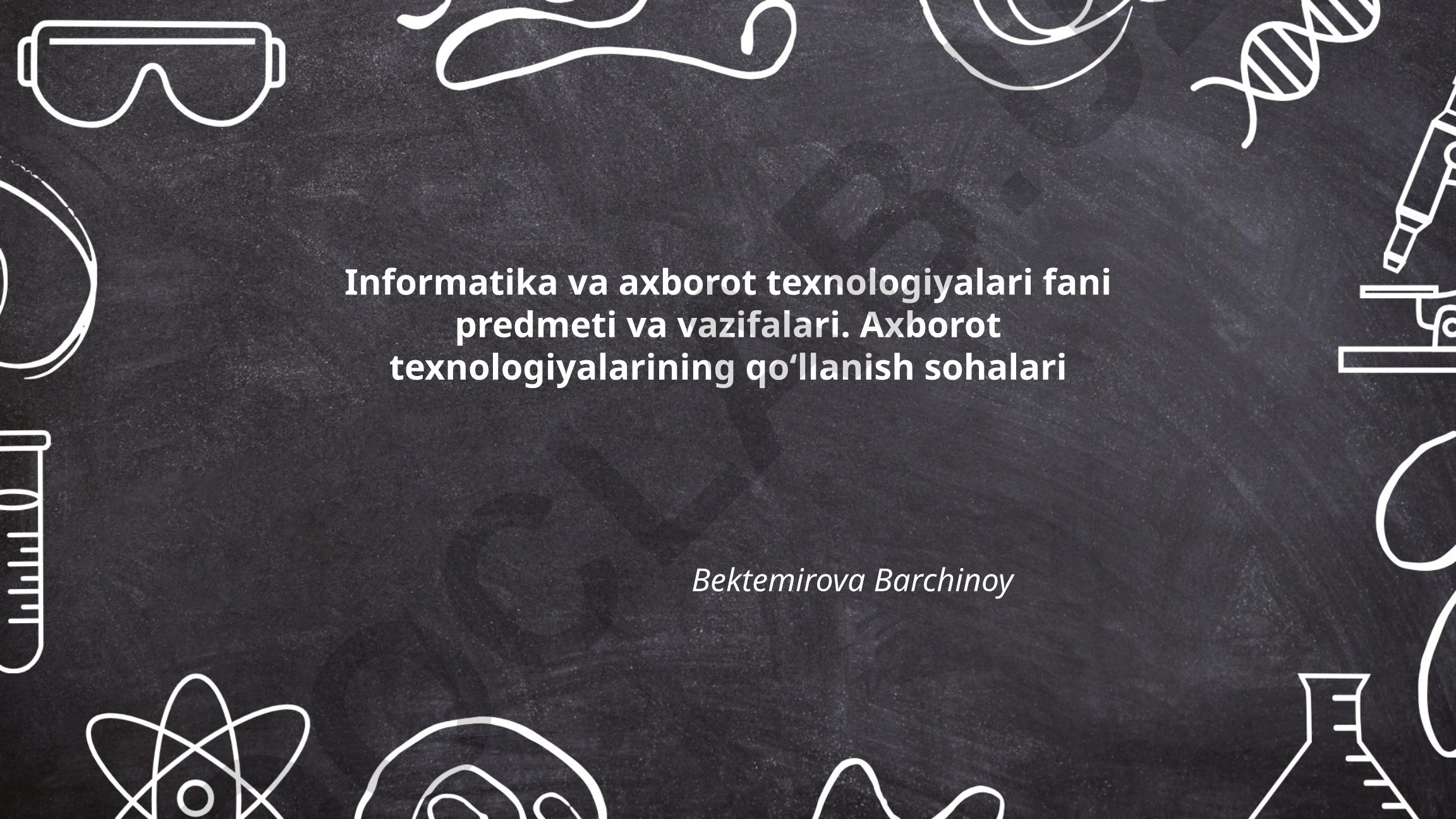 Informatika va axborot texnologiyalari fani predmeti va vazifalari