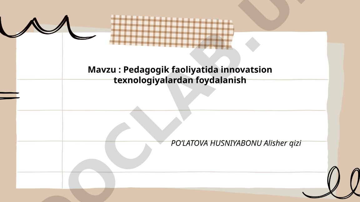 Pedagogik faoliyatida innovatsion texnologiyalardan foydalanish
