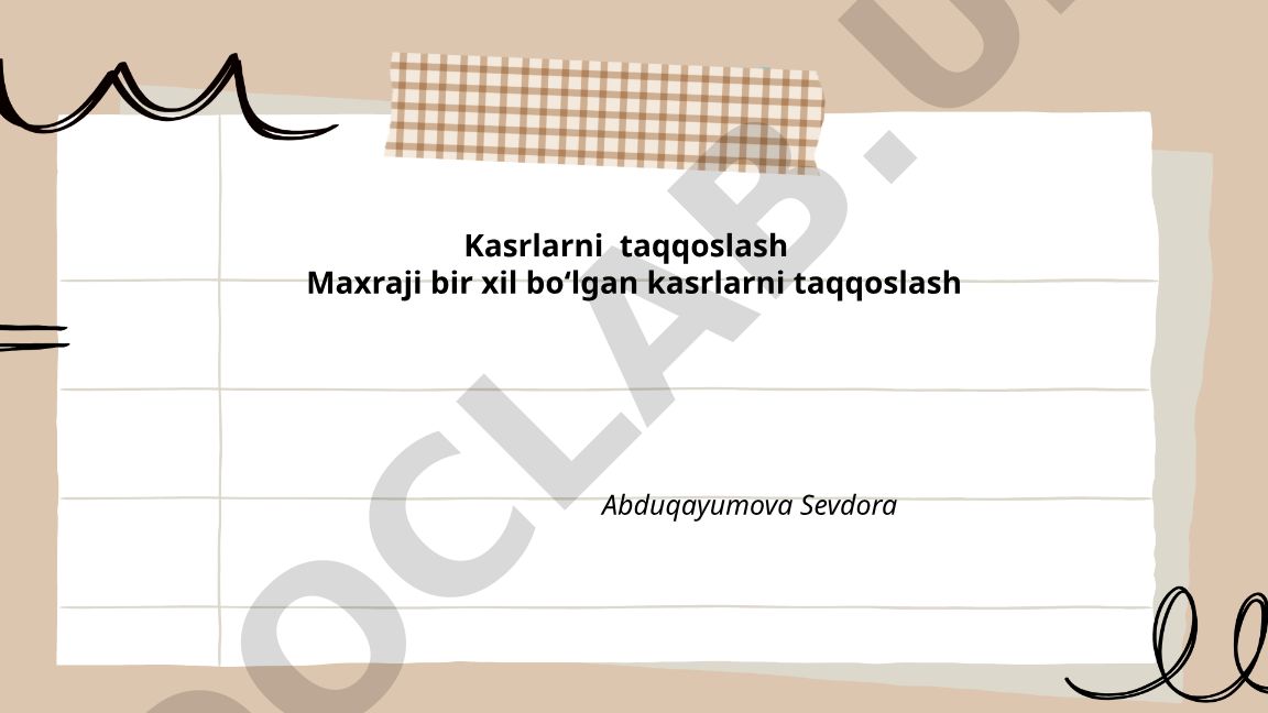 Maxraji bir xil bo‘lgan kasrlarni taqqoslash