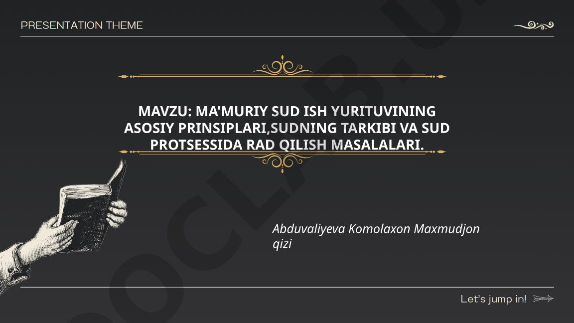 Ma'muriy sud ish yurituvining asosiy prinsiplari, sudning tarkibi va sud protsessida rad qilish masalalari