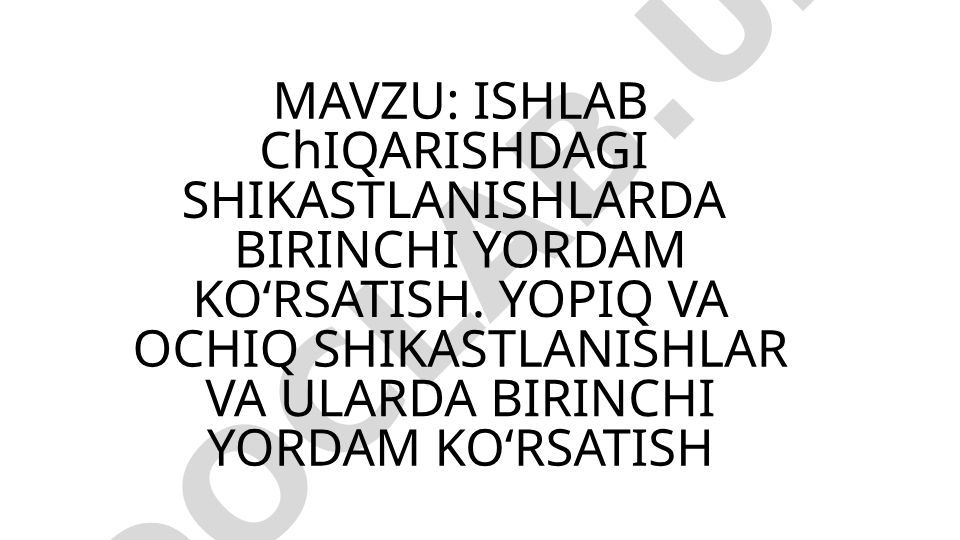 Ishlab chiqarishdagi shikastlanishlarda birinchi yordam ko‘rsatish