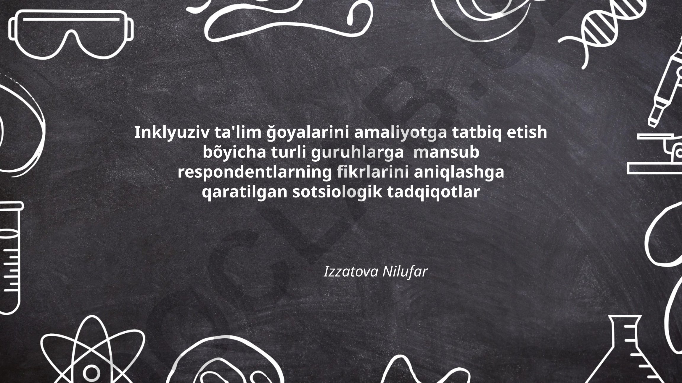 Inklyuziv ta'lim ğoyalarini amaliyotga tatbiq etish bo'yicha sotsiologik tadqiqot