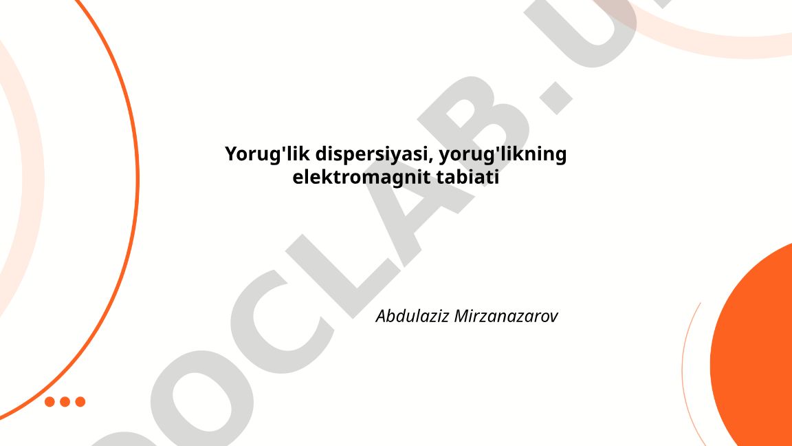 Yorug'lik dispersiyasi va elektromagnit tabiati
