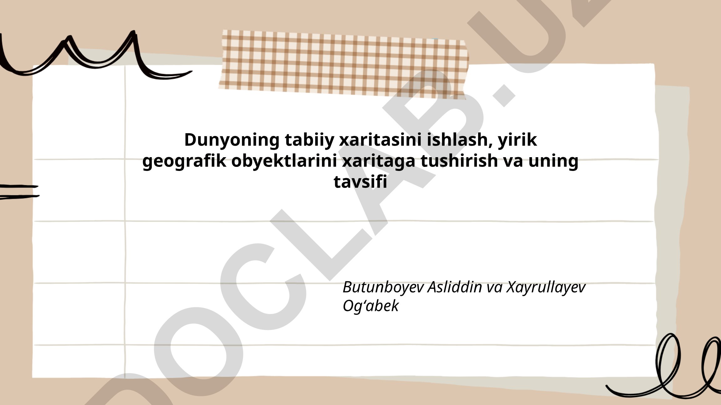 Dunyoning tabiiy xaritasini ishlash va geografik obyektlarni tavsiflash