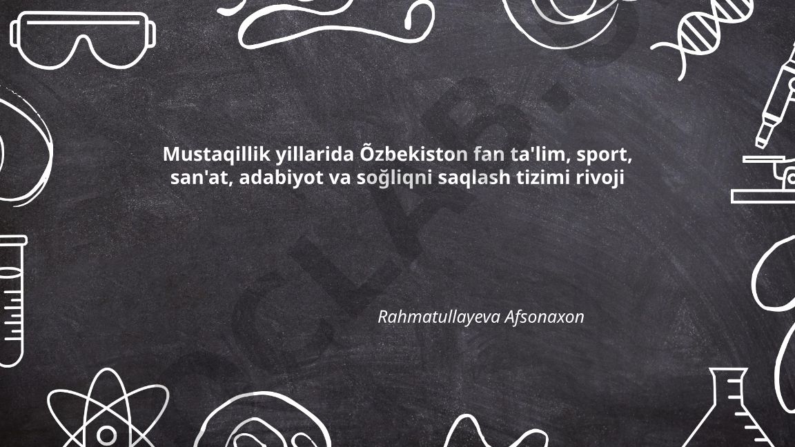 Mustaqillik yillarida O‘zbekiston fan, ta'lim, sport, san'at, adabiyot va sog‘liqni saqlash tizimi rivoji