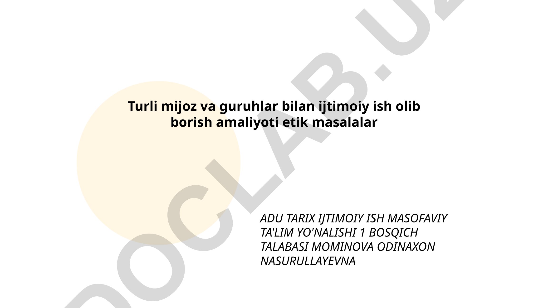 Turli mijoz va guruhlar bilan ijtimoiy ish olib borish amaliyoti etik masalalar