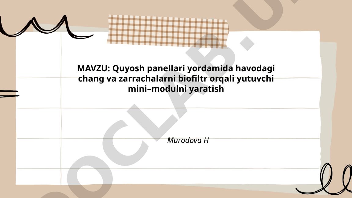 Quyosh panellari yordamida havodagi chang va zarrachalarni biofiltr orqali yutuvchi mini-modulni yaratish