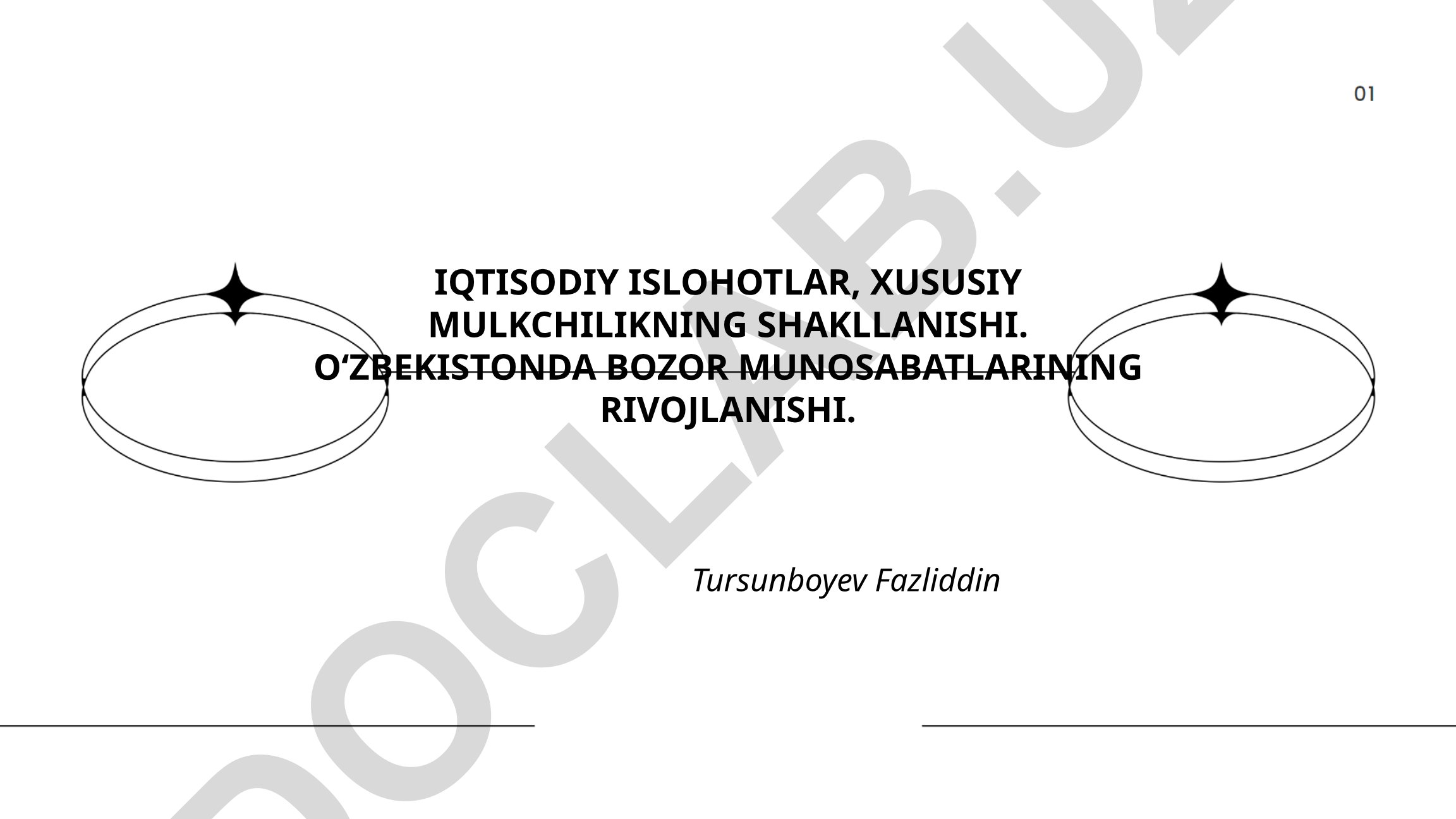 Iqtisodiy islohotlar, xususiy mulkchilikning shakllanishi va Oʻzbekistonda bozor munosabatlari rivojlanishi