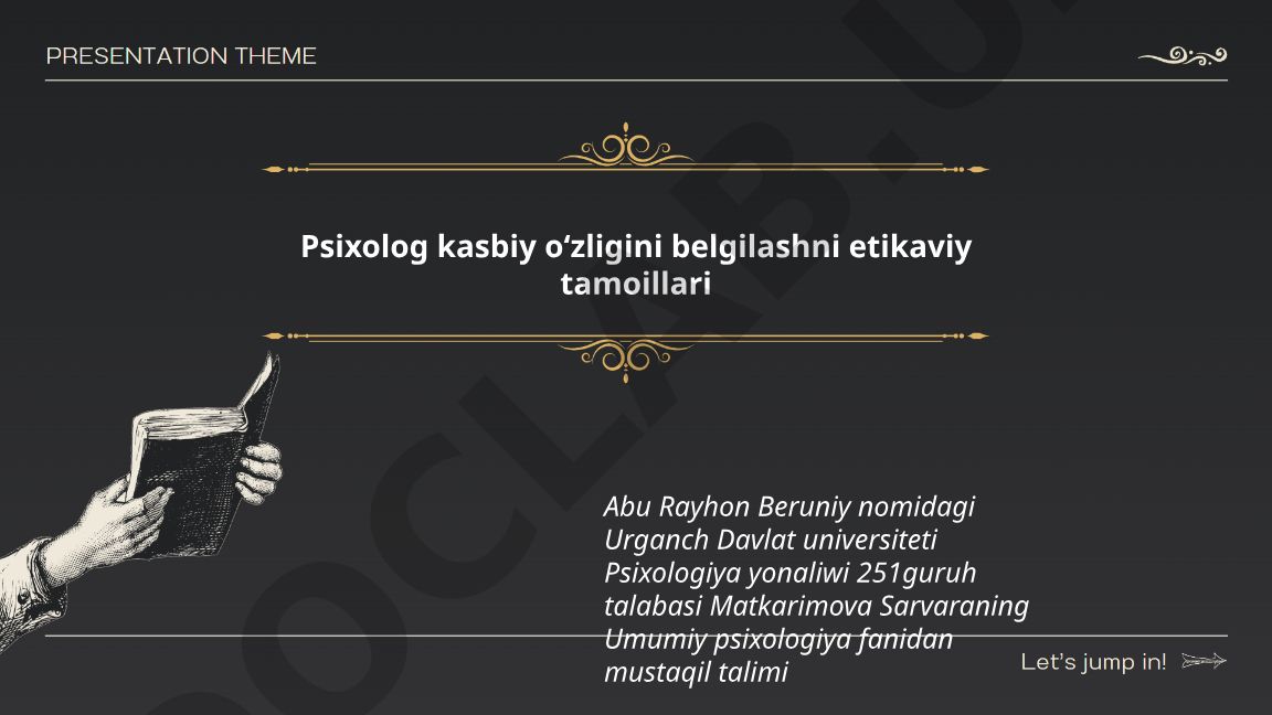 Psixolog kasbiy oʻzligini belgilashni etikaviy tamoillari