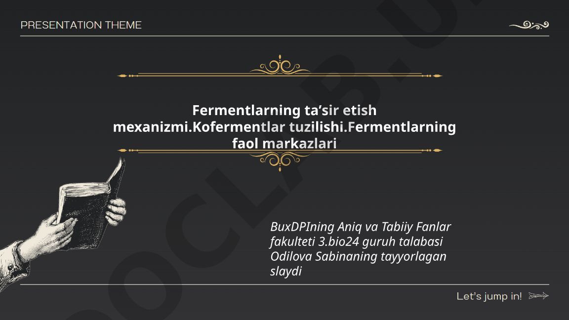 Fermentlarning ta'sir etish mexanizmi va kofermentlar tuzilishi