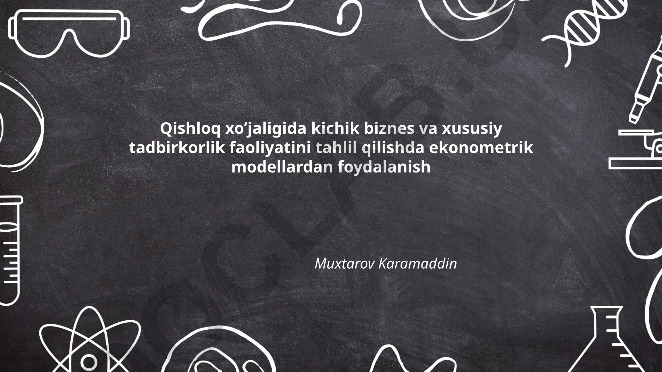 Qishloq xo'jaligida kichik biznes va xususiy tadbirkorlik faoliyatini tahlil qilishda ekonometrik modellardan foydalanish