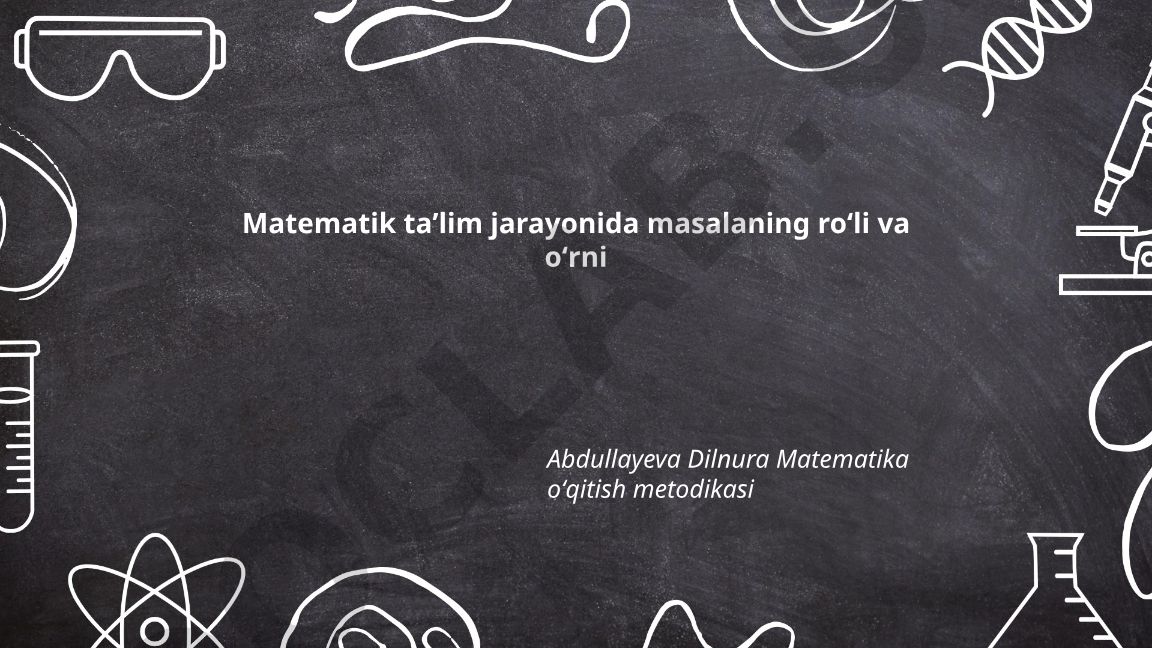 Matematik taʼlim jarayonida masalaning roʻli va oʻrni