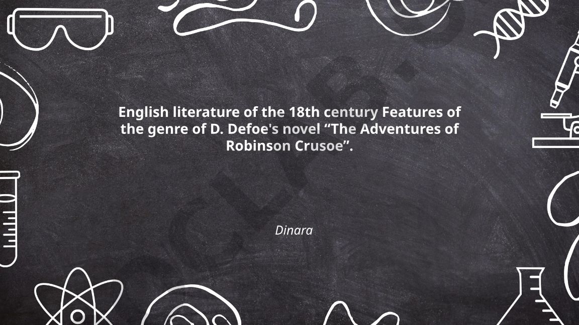 English literature of the 18th century Features of the genre of D. Defoe's novel “The Adventures of Robinson Crusoe”