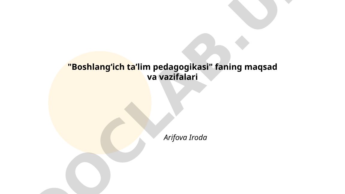 Boshlangʻich taʼlim pedagogikasi fanining maqsad va vazifalari