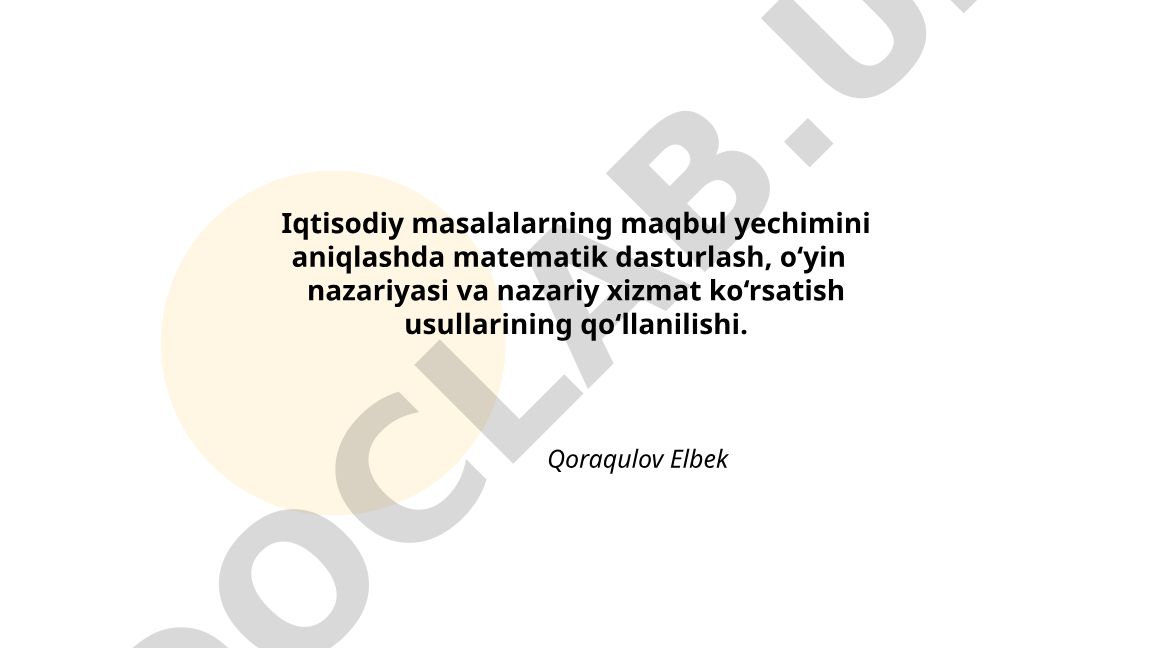 Iqtisodiy masalalarni yechishda matematik dasturlash, o'yin nazariyasi va xizmat ko'rsatish usullari