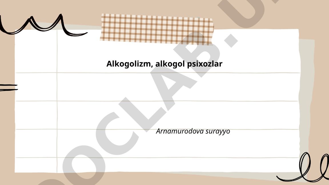 Alkogolizm va alkogol psixozlarining etiologiyasi, klinik belgilari va bosqichlari