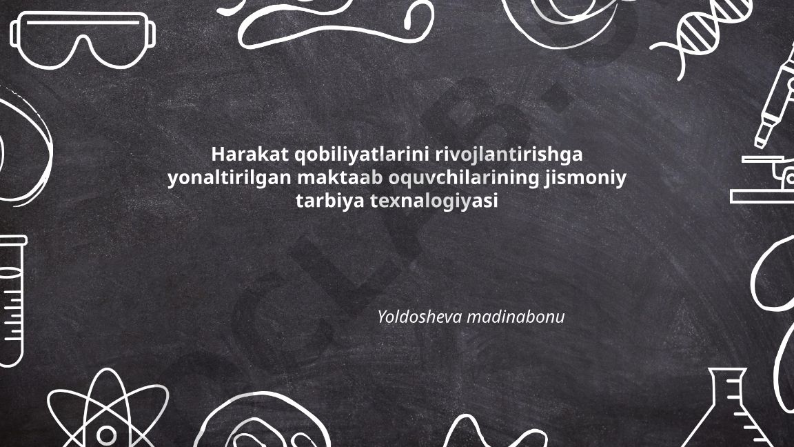 Harakat qobiliyatlarini rivojlantirishga yo'naltirilgan maktab o'quvchilarining jismoniy tarbiya texnologiyasi