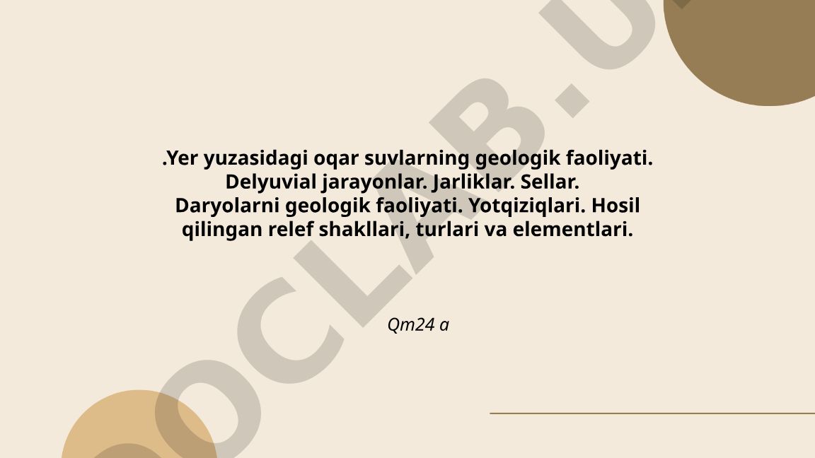 Yer yuzasidagi oqar suvlarning geologik faoliyati va relef shakllari