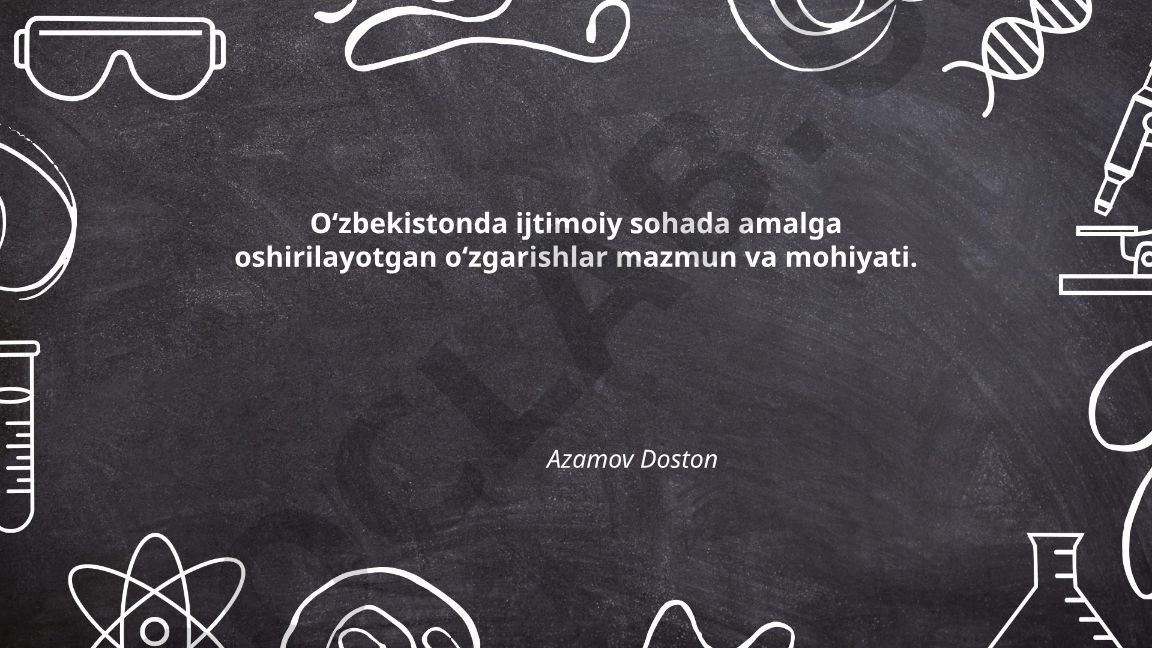 O‘zbekistonda ijtimoiy sohada amalga oshirilayotgan o‘zgarishlar mazmun va mohiyati