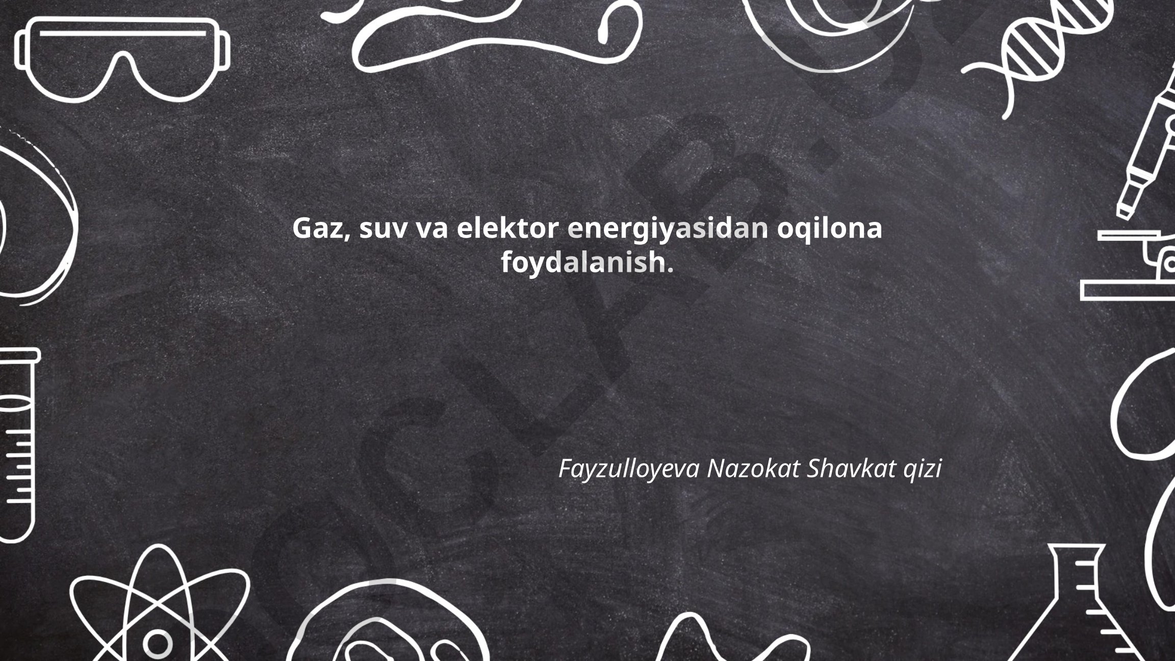 Gaz, suv va elektr energiyasidan oqilona foydalanish