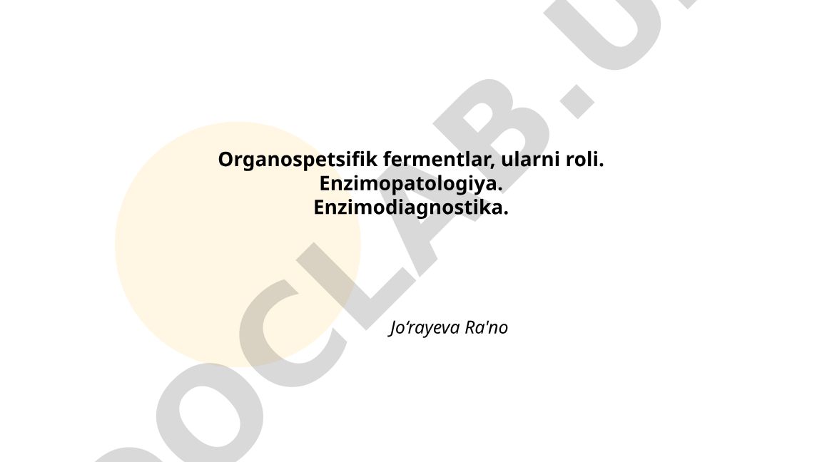 Organospetsifik fermentlar, ularning roli, enzimopatologiya va enzimodiagnostika