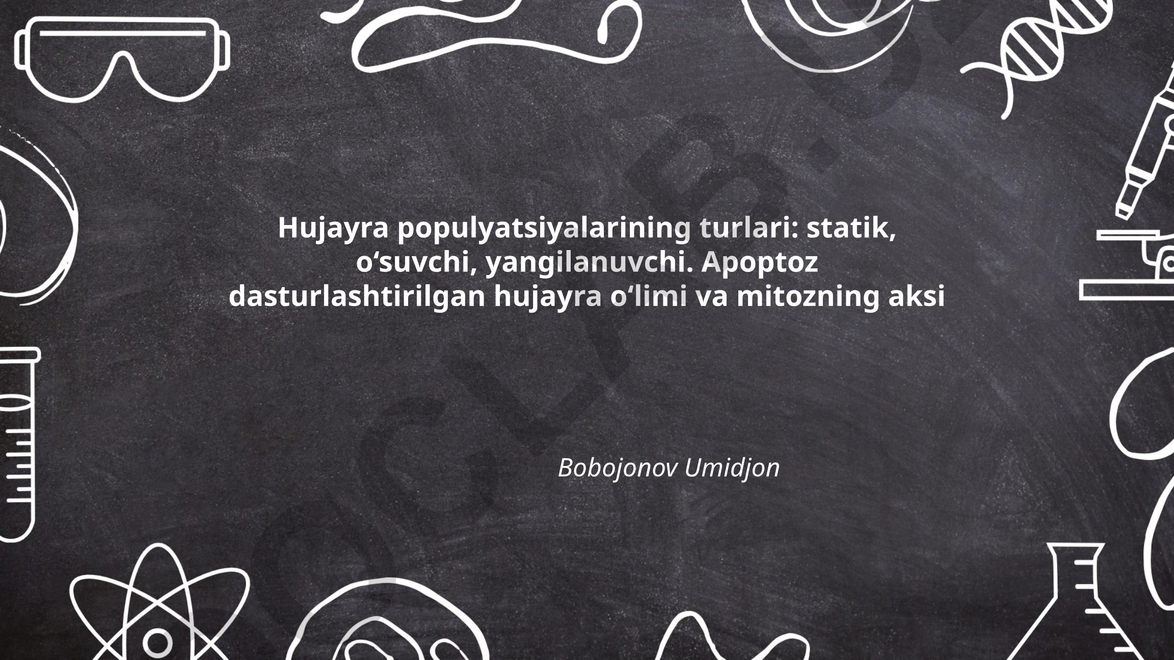 Hujayra populyatsiyalarining turlari: statik, o‘suvchi, yangilanuvchi