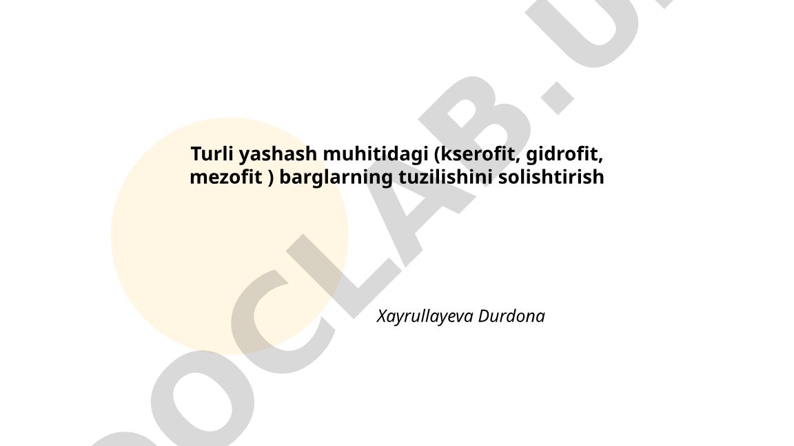 Turli yashash muhitidagi barglarning tuzilishini solishtirish