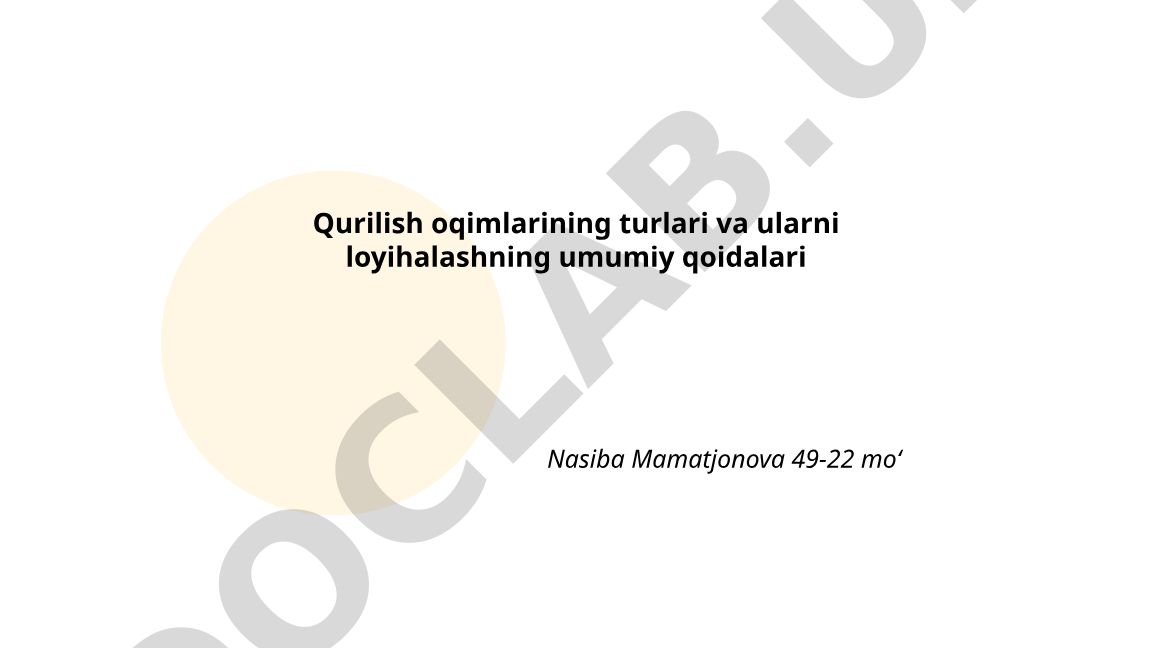Qurilish oqimlarining turlari va ularni loyihalashning umumiy qoidalari
