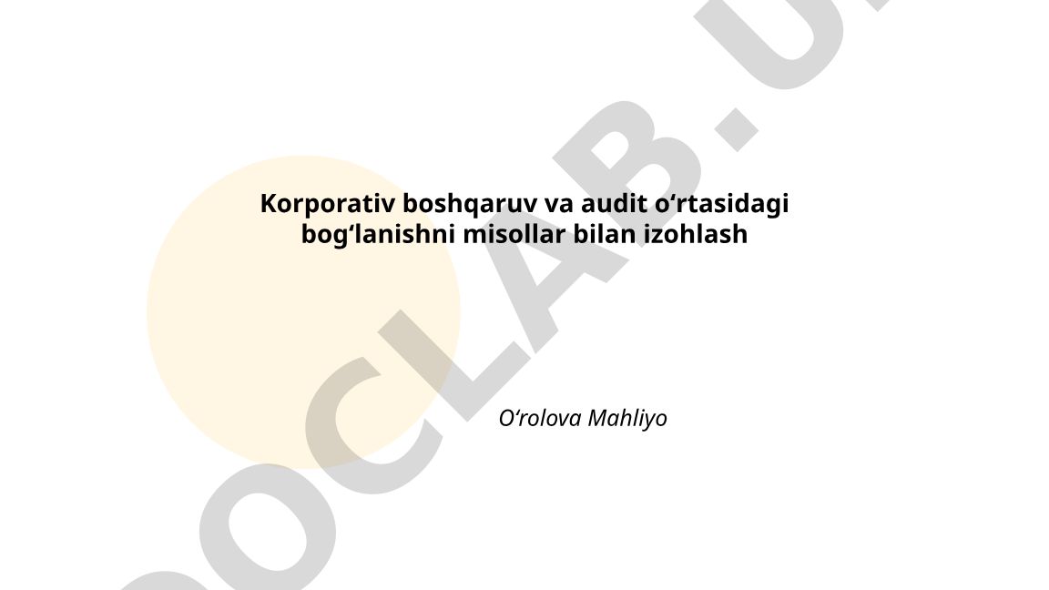 Korporativ boshqaruv va audit oʻrtasidagi bogʻlanishni misollar bilan izohlash