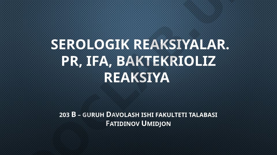 Serologik reaksiyalar: presipitatsiya, PR, IFA, baktekrioliz