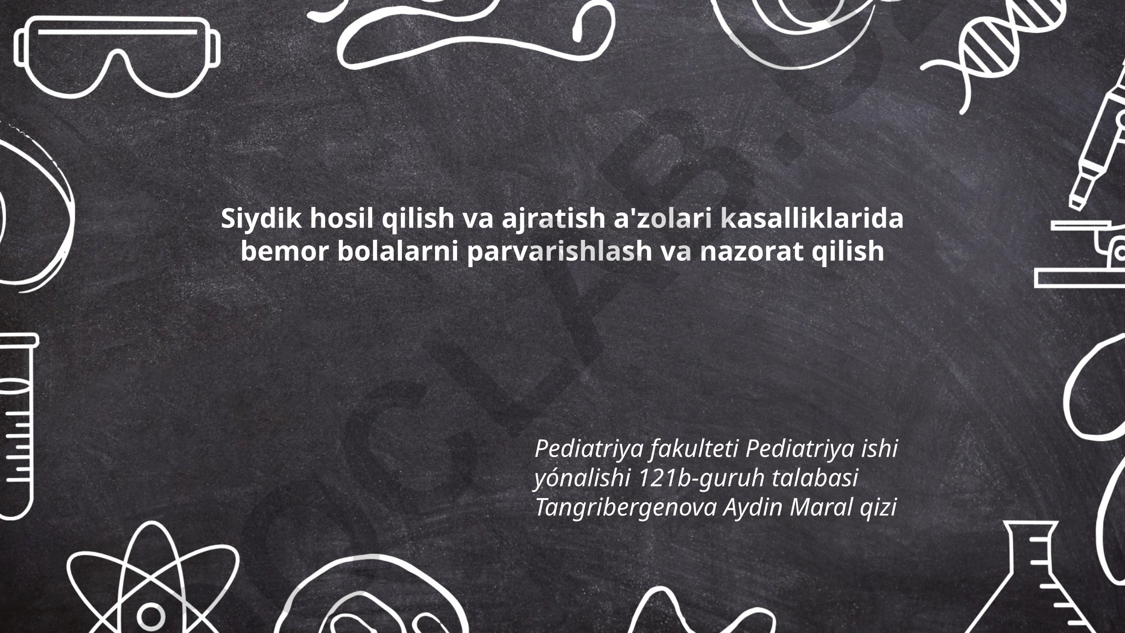 Siydik hosil qilish va ajratish a'zolari kasalliklarida bemor bolalarni parvarishlash va nazorat qilish