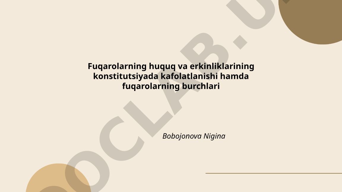Fuqarolarning huquq va erkinliklarining konstitutsiyada kafolatlanishi hamda fuqarolarning burchlari