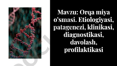 Orqa miya o’smasi. Etiologiyasi, patagenezi, klinikasi, diagnostikasi, davolash, profilaktikasi