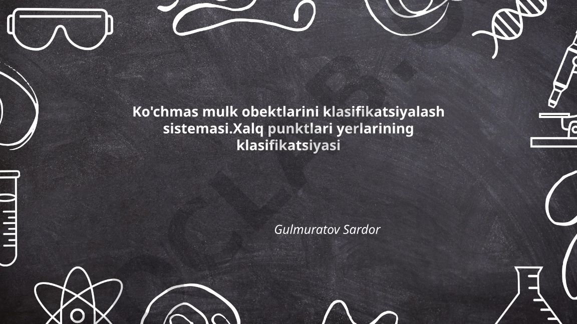 Ko'chmas mulk obektlarini tasniflash asoslari va xalq punktlari yerlarining klassifikatsiyasi