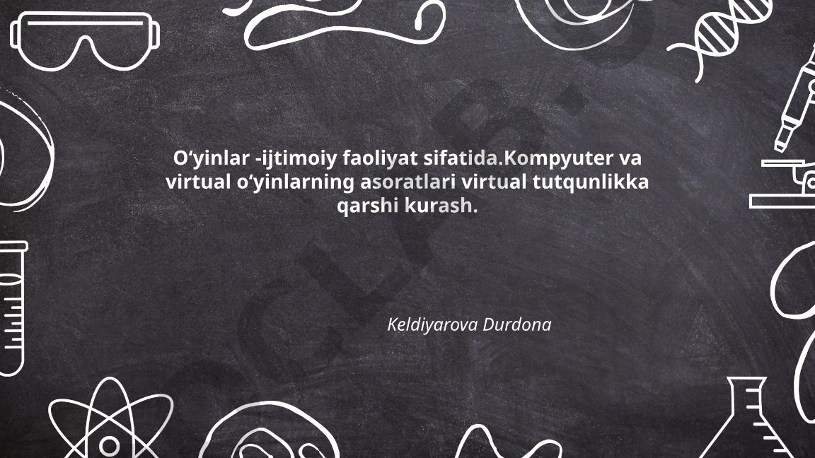 Oʻyinlar - ijtimoiy faoliyat sifatida va virtual tutqunlikka qarshi kurash