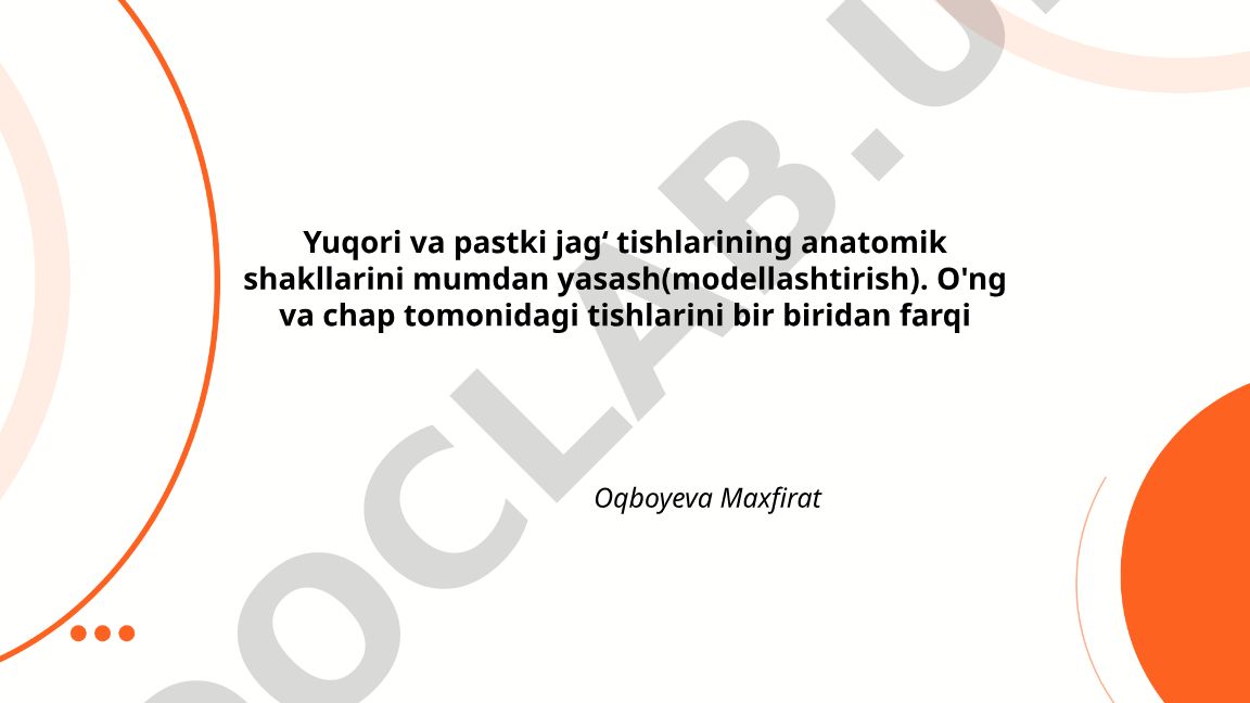 Yuqori va pastki jagʻ tishlarining anatomik shakllarini mumdan yasash