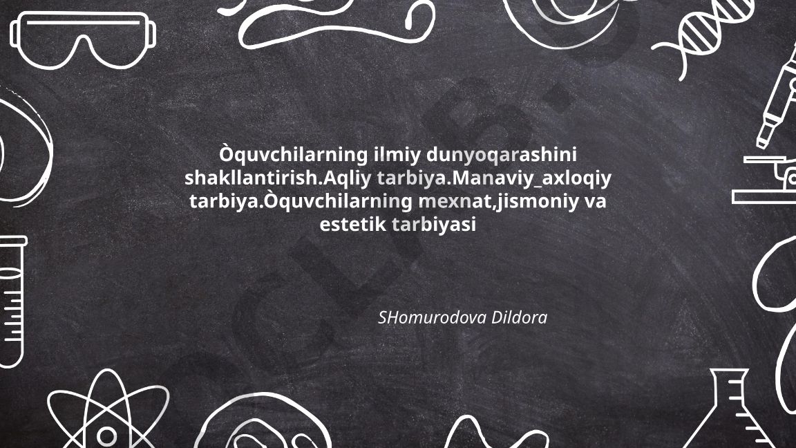 O'quvchilarning ilmiy dunyoqarashini shakllantirish va tarbiya yo'nalishlari