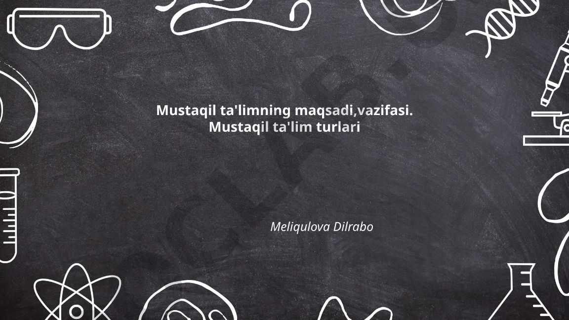 Mustaqil ta'limning maqsadi, vazifasi va turlari