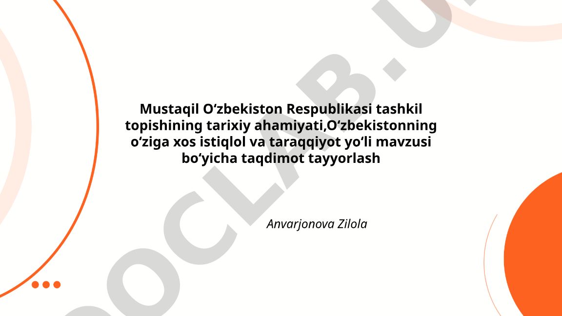 Mustaqil Oʻzbekiston Respublikasi tashkil topishining tarixiy ahamiyati va Oʻzbekistonning istiqlol yoʻli