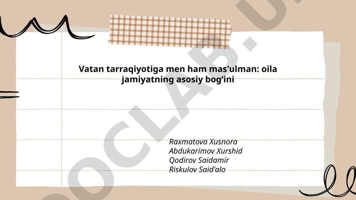 Vatan tarraqiyotiga men ham mas'ulman: oila jamiyatning asosiy bogʻini