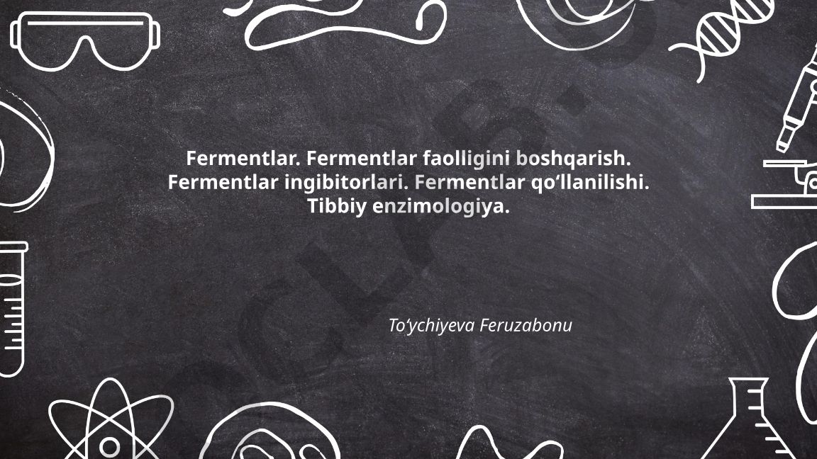 Fermentlar tuzilishi, faolligini boshqarish va tibbiy qoʻllanilishi